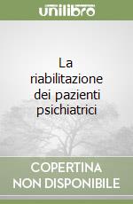 La riabilitazione dei pazienti psichiatrici libro