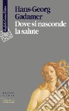 Dove si nasconde la salute libro