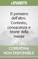 Il pensiero dell'altro. Contesto, conoscenza e teorie della mente libro