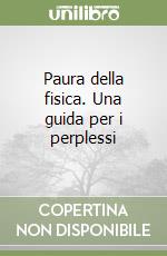 Paura della fisica. Una guida per i perplessi libro