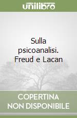 Sulla psicoanalisi. Freud e Lacan libro