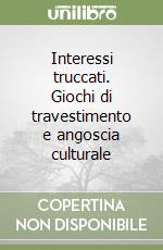 Interessi truccati. Giochi di travestimento e angoscia culturale libro