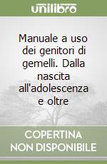 Manuale a uso dei genitori di gemelli. Dalla nascita all'adolescenza e oltre libro