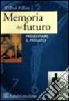 Memoria del futuro. Presentare il passato libro