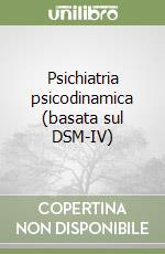 Psichiatria psicodinamica (basata sul DSM-IV) libro