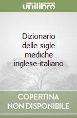 Dizionario delle sigle mediche inglese-italiano