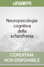 Neuropsicologia cognitiva della schizofrenia libro