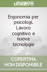 Ergonomia per psicologi. Lavoro cognitivo e nuove tecnologie libro