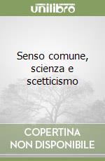 Senso comune, scienza e scetticismo