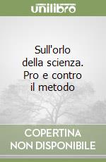 Sull'orlo della scienza. Pro e contro il metodo libro