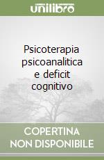 Psicoterapia psicoanalitica e deficit cognitivo