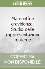 Maternità e gravidanza. Studio delle rappresentazioni materne libro