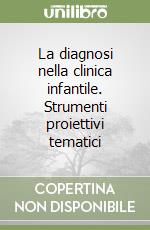 La diagnosi nella clinica infantile. Strumenti proiettivi tematici libro