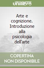 Arte e cognizione. Introduzione alla psicologia dell'arte libro