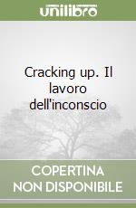 Cracking up. Il lavoro dell'inconscio libro