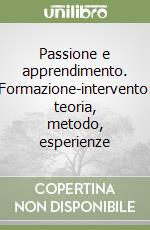 Passione e apprendimento. Formazione-intervento: teoria, metodo, esperienze libro