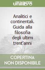 Analitici e continentali. Guida alla filosofia degli ultimi trent'anni libro