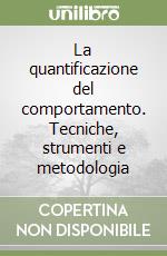 La quantificazione del comportamento. Tecniche, strumenti e metodologia libro