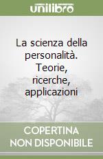 La scienza della personalità. Teorie, ricerche, applicazioni