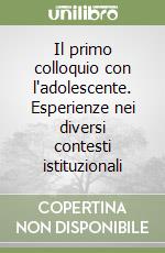 Il primo colloquio con l'adolescente. Esperienze nei diversi contesti istituzionali