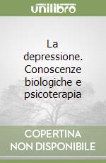 La depressione. Conoscenze biologiche e psicoterapia libro