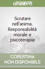 Scrutare nell'anima. Responsabilità morale e psicoterapia