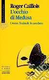 L'occhio di Medusa. L'uomo, l'animale, la maschera libro