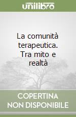 La comunità terapeutica. Tra mito e realtà libro