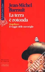 La terra è rotonda. Magellano: il viaggio delle meraviglie