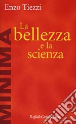 La bellezza e la scienza libro