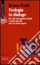 Teologia in dialogo. Per chi vuol saperne di più e anche per chi non ne vuole sapere