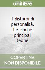 I disturbi di personalità. Le cinque principali teorie libro