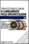 Il cambiamento nelle organizzazioni. Metodi di ricerca longitudinale applicati alla psicologia del lavoro libro di Fraccaroli Franco