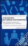 L'intervista nei servizi sociosanitari. Uno strumento conoscitivo e d'intervento per gli operatori libro