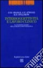 Intersoggettività e lavoro clinico. Il contestualismo nella pratica psicoanalitica libro