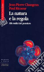 La natura e la regola. Alle radici del pensiero libro