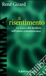 Il risentimento. Lo scacco del desiderio nell'uomo contemporaneo libro