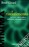 Il risentimento. Lo scacco del desiderio nell'uomo contemporaneo libro di Girard René