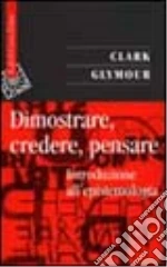 Dimostrare, credere, pensare. Introduzione all'epistemologia