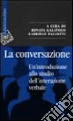 La conversazione. Un'introduzione allo studio dell'interazione verbale libro