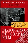 Gli anni '90 al cinema. Dizionario dei grandi film libro