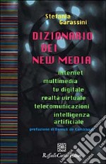 Dizionario dei new media. Internet, multimedia, tv digitale, realtà virtuale, telecomunicazioni, intelligenza artificiale