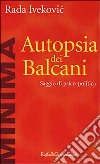 Autopsia dei Balcani. Saggio di psico-politica libro di Ivekovic Rada