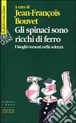 Gli spinaci sono ricchi di ferro. I luoghi comuni nella scienza libro