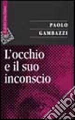 L'occhio e il suo inconscio libro