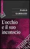 L'occhio e il suo inconscio libro