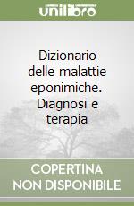 Dizionario delle malattie eponimiche. Diagnosi e terapia