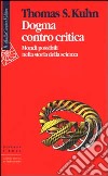 Dogma contro critica. Mondi possibili nella storia della scienza libro