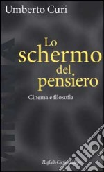 Lo schermo del pensiero. Cinema e filosofia libro