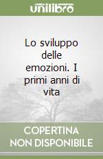 Lo sviluppo delle emozioni. I primi anni di vita